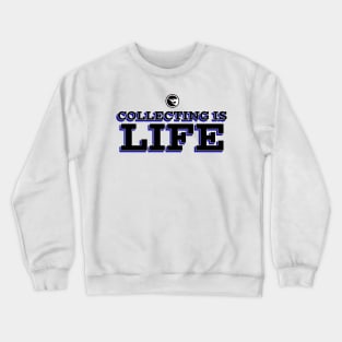 Collecting Is Life Crewneck Sweatshirt